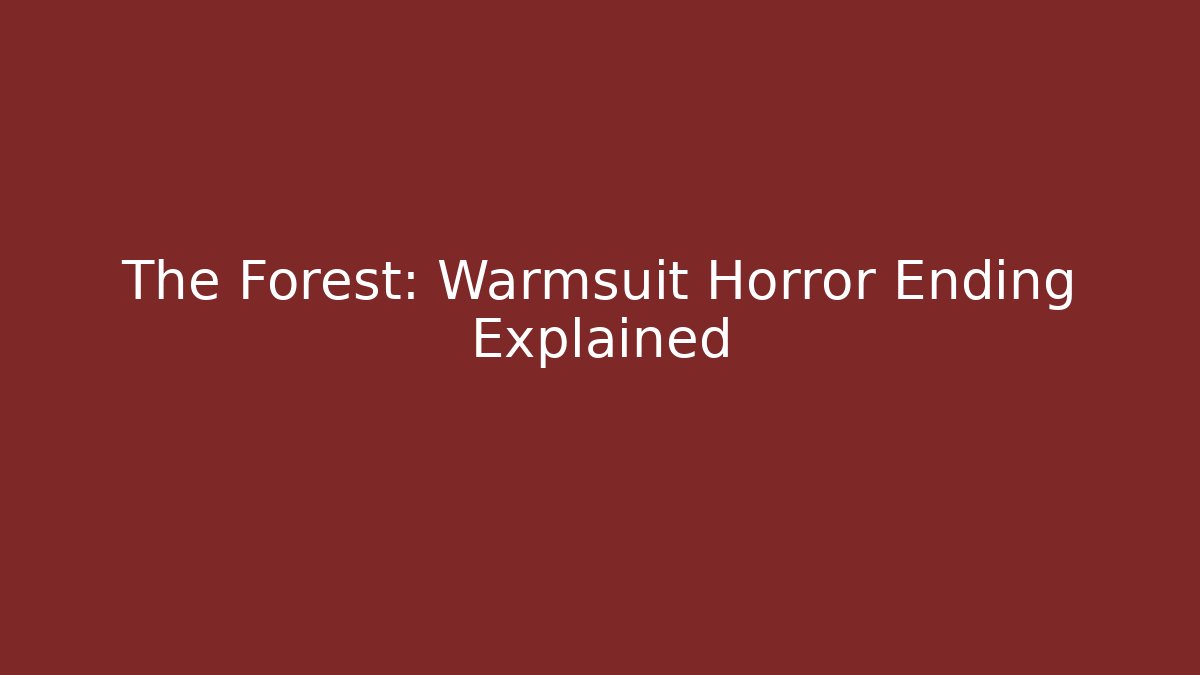 The Forest: Warmsuit Horror Ending Explained