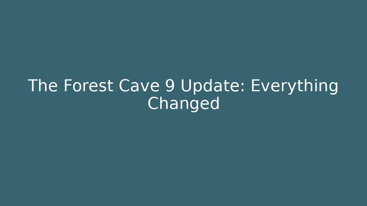 The Forest Cave 9 Update: Everything Changed - Andrea Zevedo