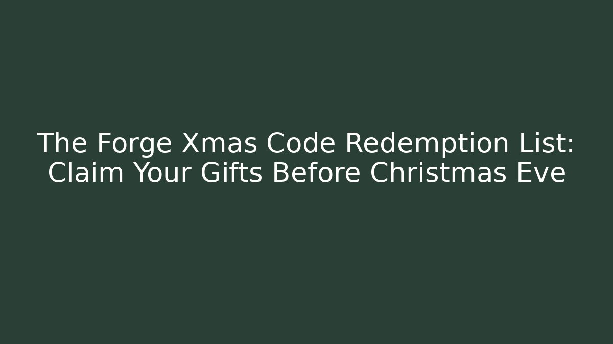 The Forge Xmas Code Redemption List: Claim Your Gifts Before Christmas Eve