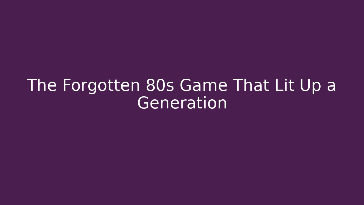The Forgotten 80s Game That Lit Up a Generation