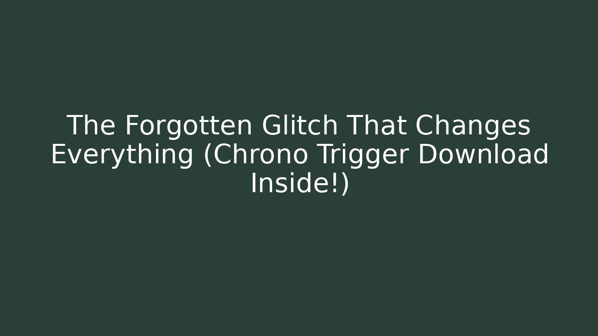 The Forgotten Glitch That Changes Everything (Chrono Trigger Download Inside!) - Andrea Zevedo
