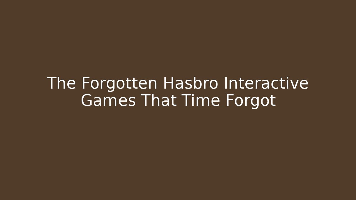 The Forgotten Hasbro Interactive Games That Time Forgot