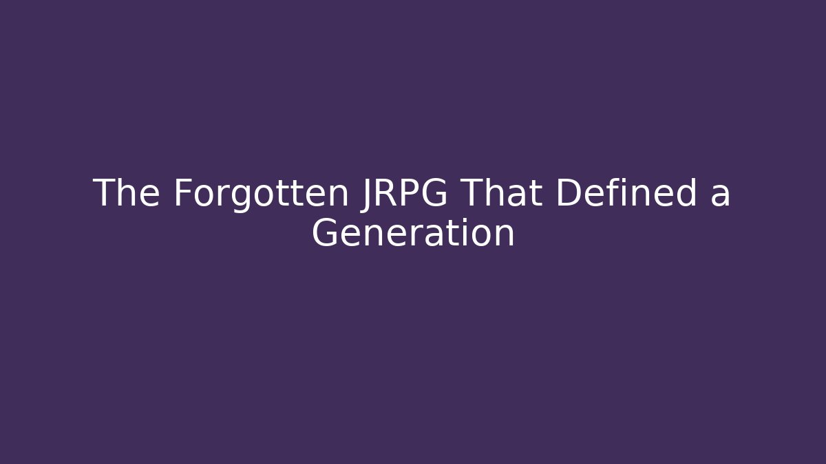 The Forgotten JRPG That Defined a Generation