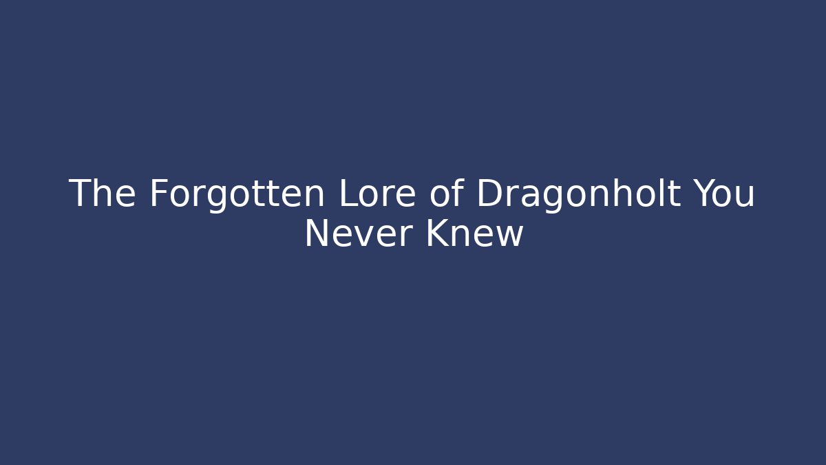 The Forgotten Lore of Dragonholt You Never Knew