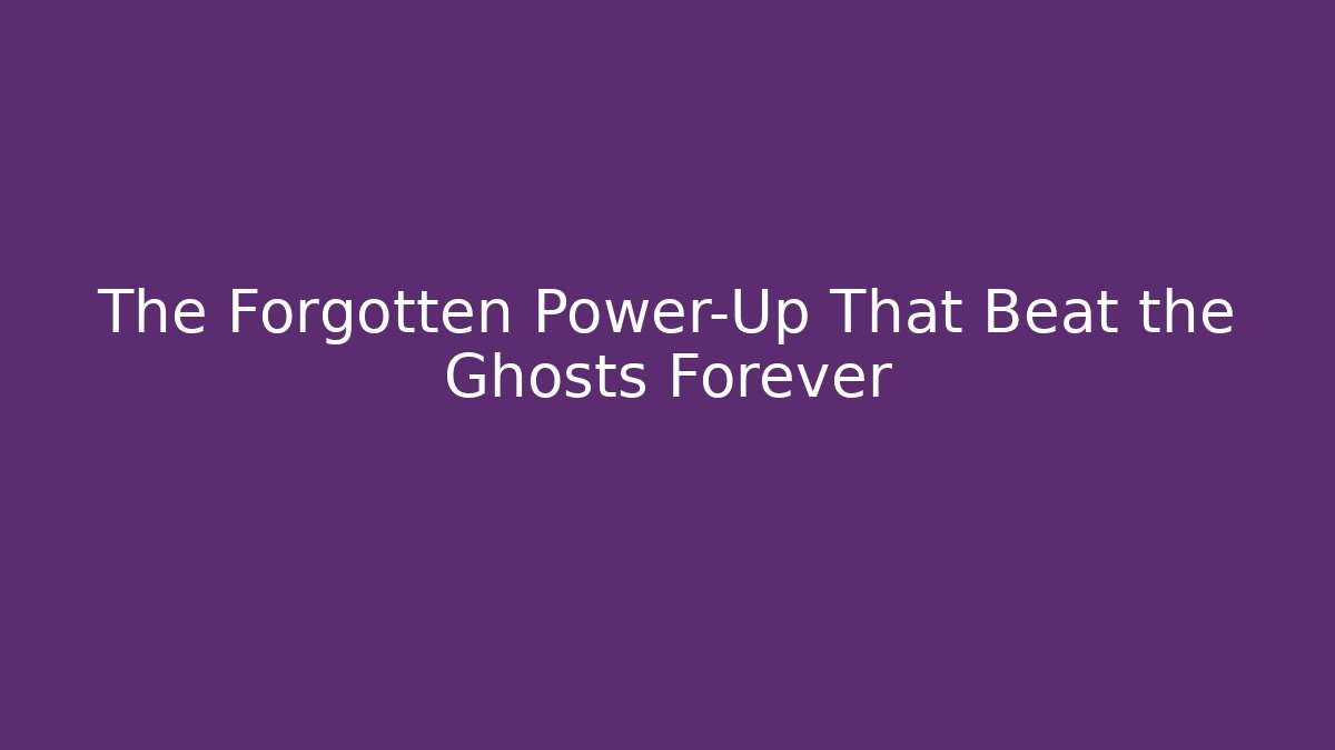 The Forgotten Power-Up That Beat the Ghosts Forever