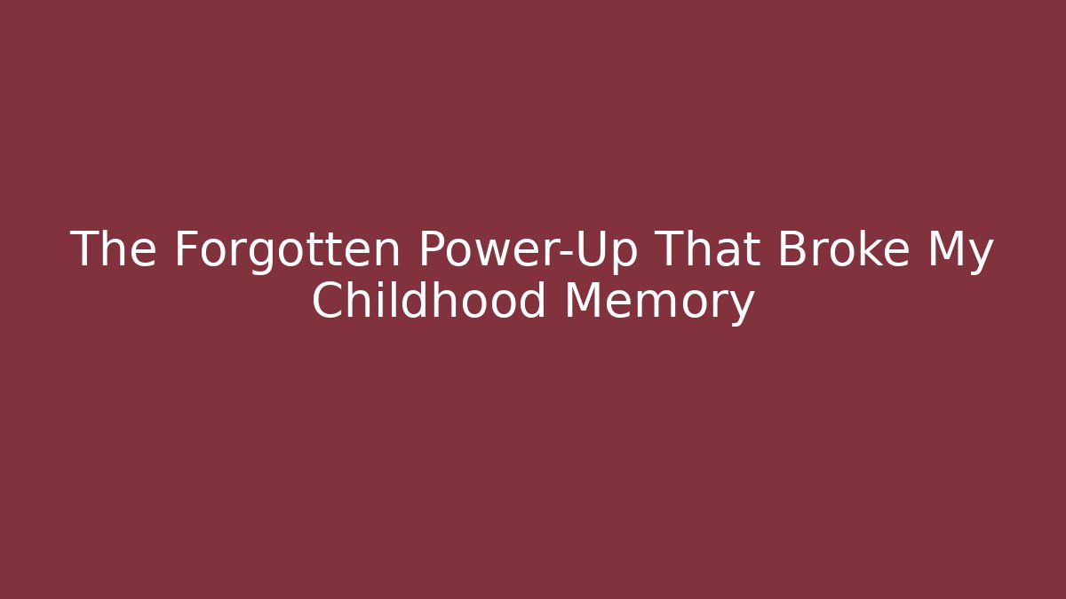 The Forgotten Power-Up That Broke My Childhood Memory