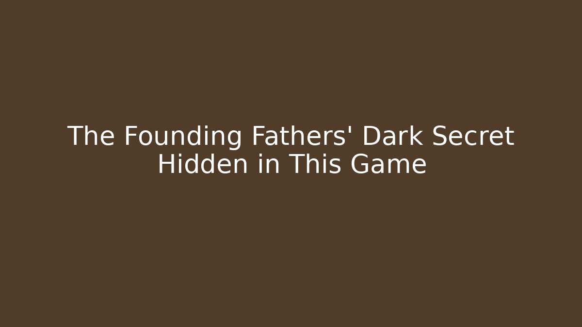 The Founding Fathers' Dark Secret Hidden in This Game