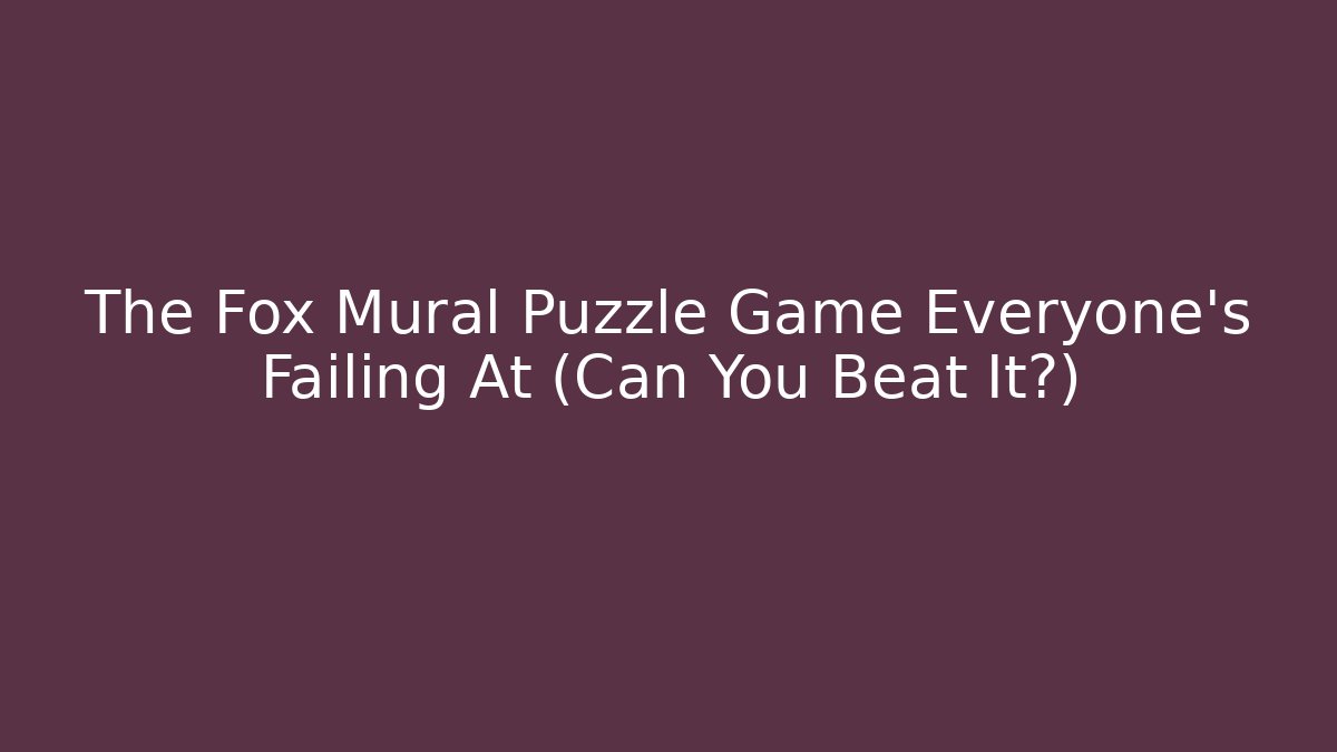 The Fox Mural Puzzle Game Everyone's Failing At (Can You Beat It?)
