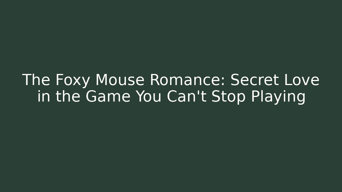 The Foxy Mouse Romance: Secret Love in the Game You Can't Stop Playing