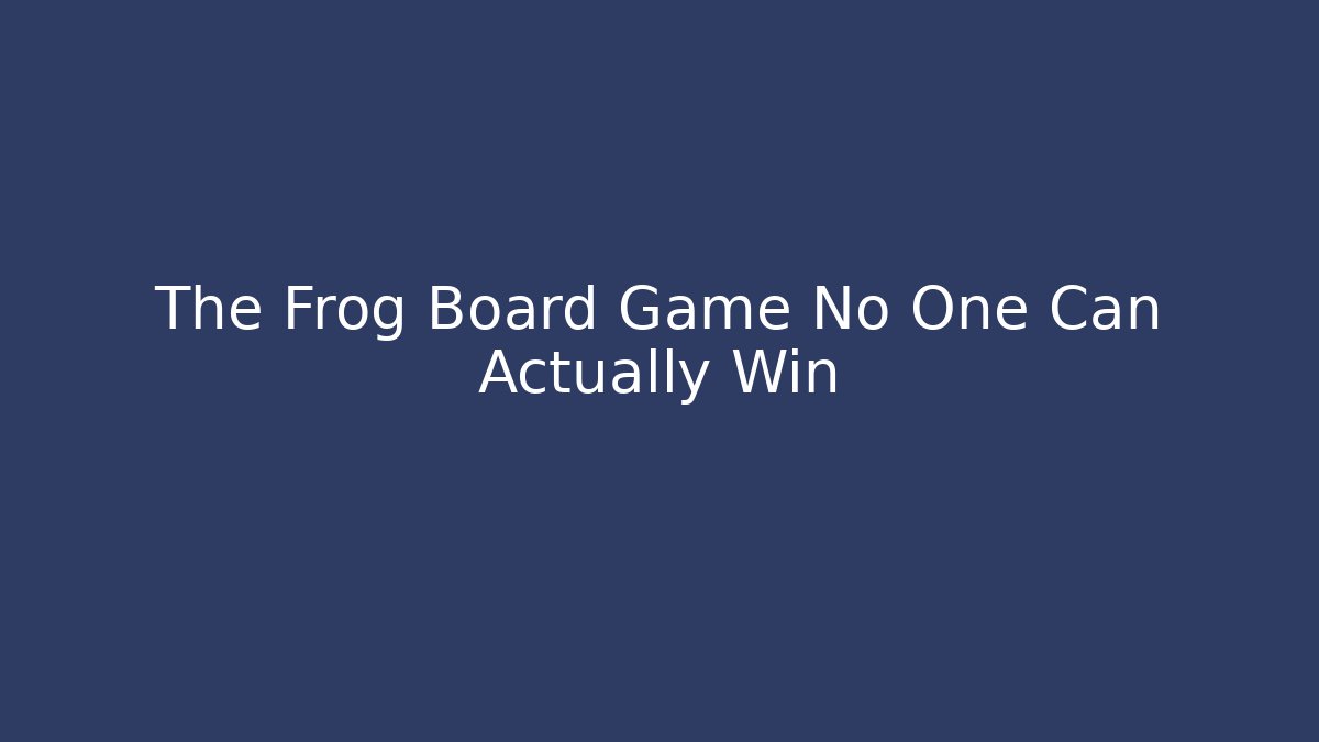 The Frog Board Game No One Can Actually Win