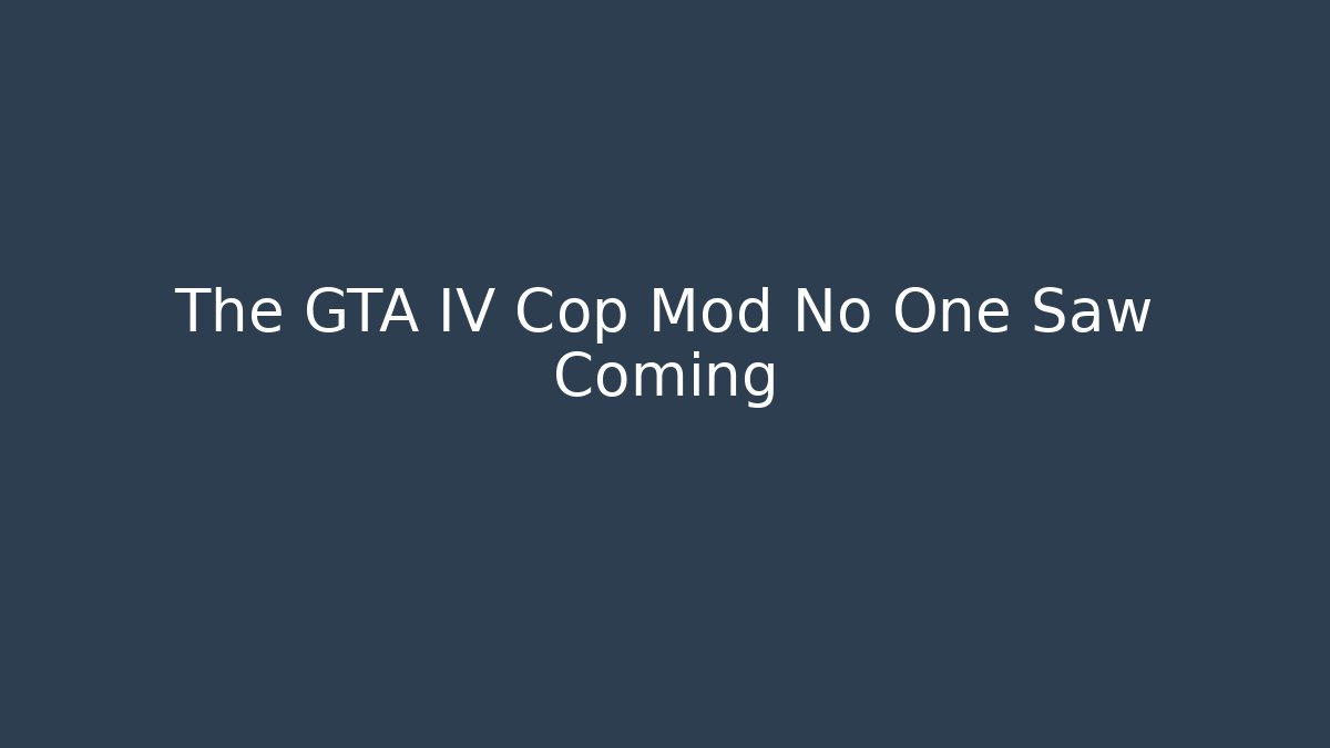 The GTA IV Cop Mod No One Saw Coming