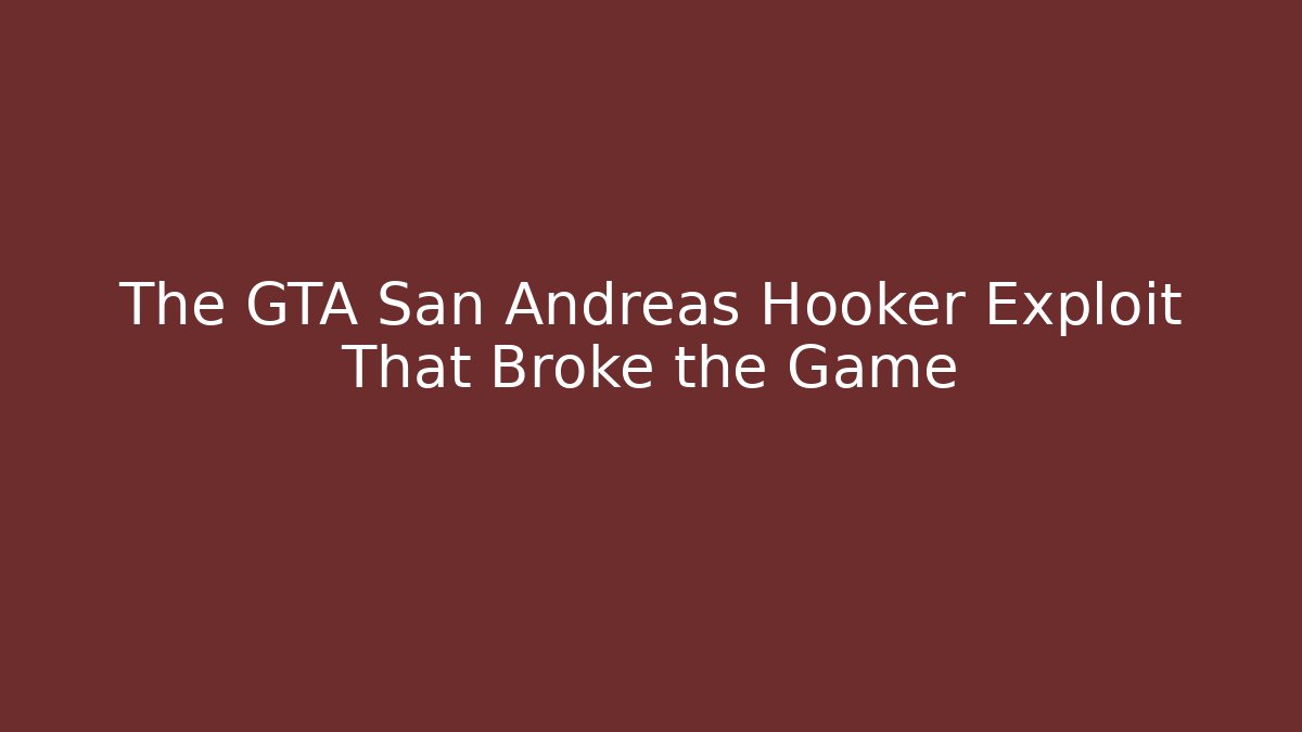 The GTA San Andreas Hooker Exploit That Broke the Game - Andrea Zevedo