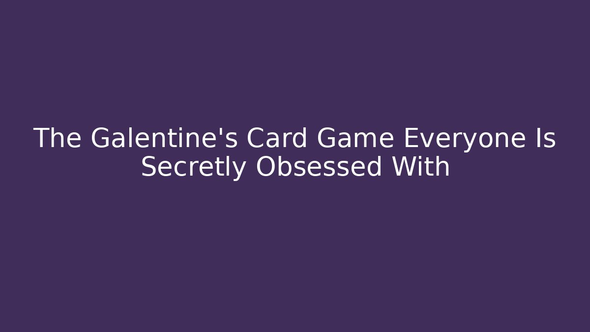 The Galentine's Card Game Everyone Is Secretly Obsessed With