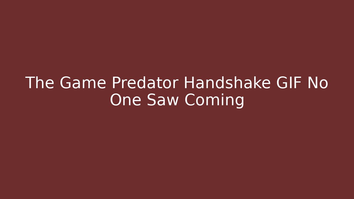 The Game Predator Handshake GIF No One Saw Coming