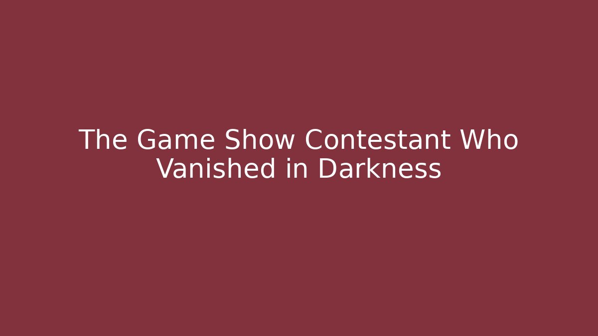 The Game Show Contestant Who Vanished in Darkness