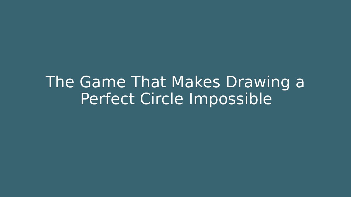 The Game That Makes Drawing a Perfect Circle Impossible