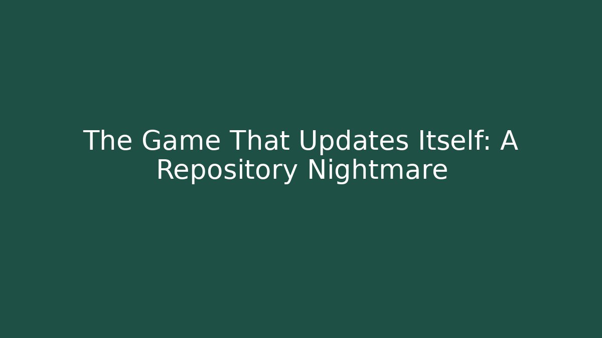 The Game That Updates Itself: A Repository Nightmare - Andrea Zevedo