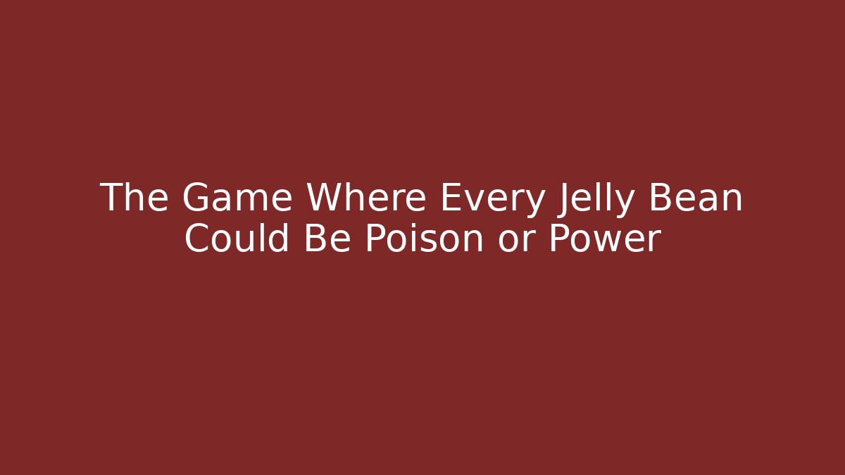 The Game Where Every Jelly Bean Could Be Poison or Power