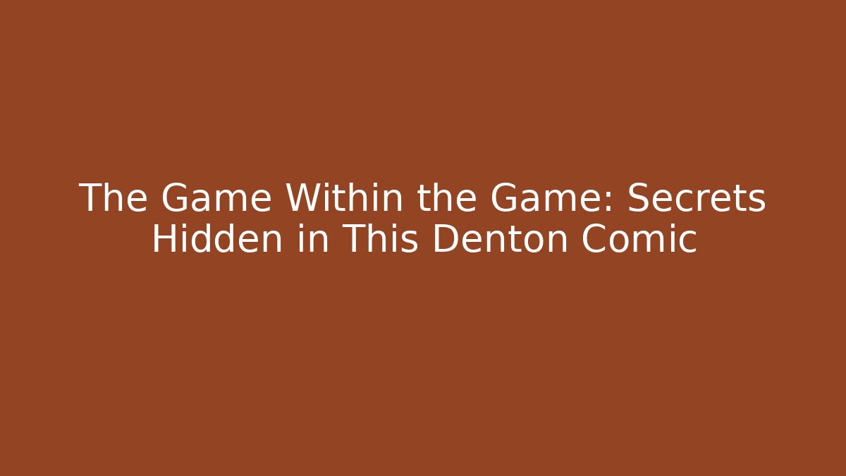 The Game Within the Game: Secrets Hidden in This Denton Comic