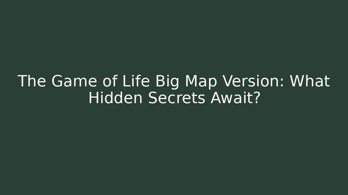 The Game of Life Big Map Version: What Hidden Secrets Await?