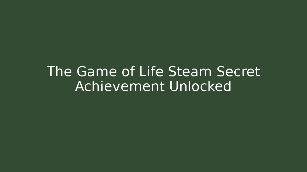 The Game of Life Steam Secret Achievement Unlocked