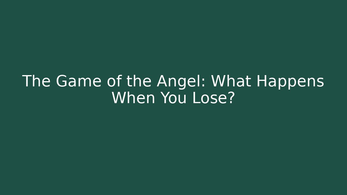 The Game of the Angel: What Happens When You Lose?