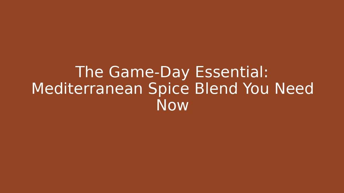 The Game-Day Essential: Mediterranean Spice Blend You Need Now