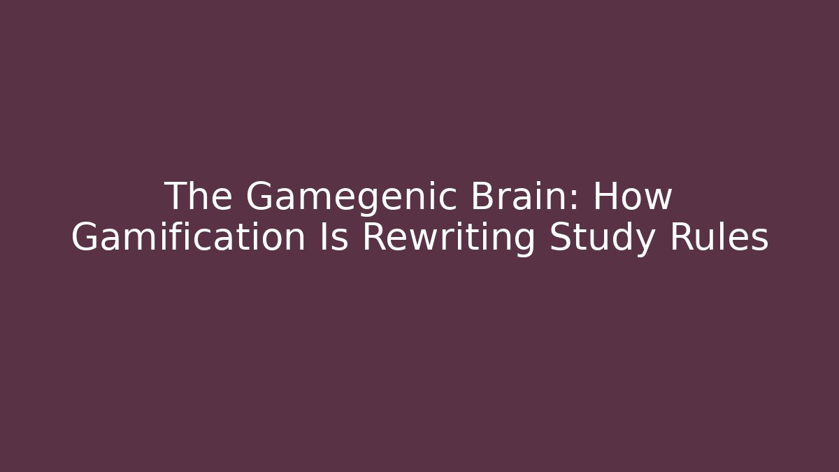 The Gamegenic Brain: How Gamification Is Rewriting Study Rules
