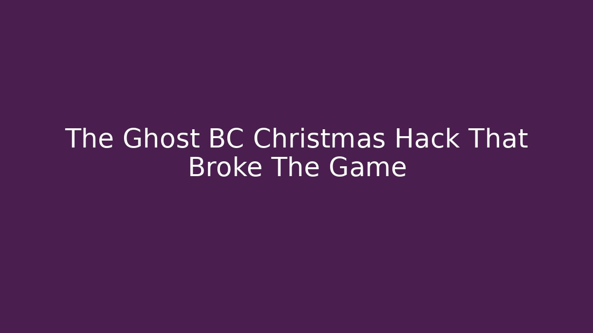 The Ghost BC Christmas Hack That Broke The Game - Andrea Zevedo