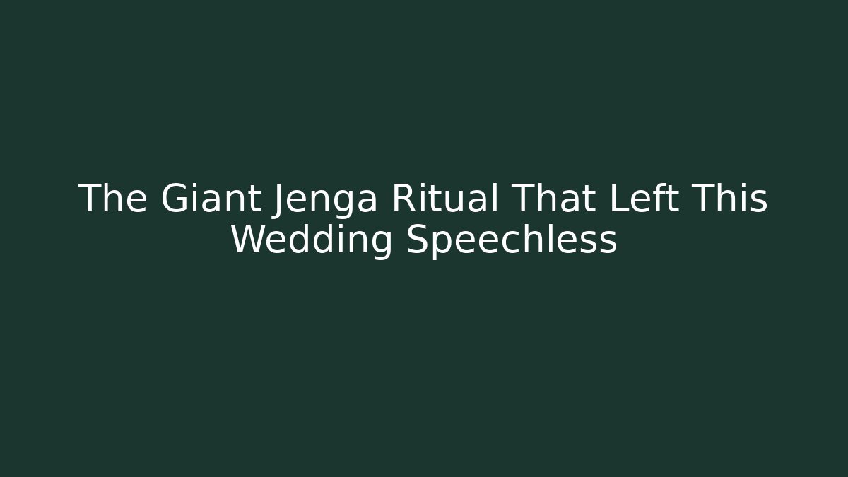The Giant Jenga Ritual That Left This Wedding Speechless