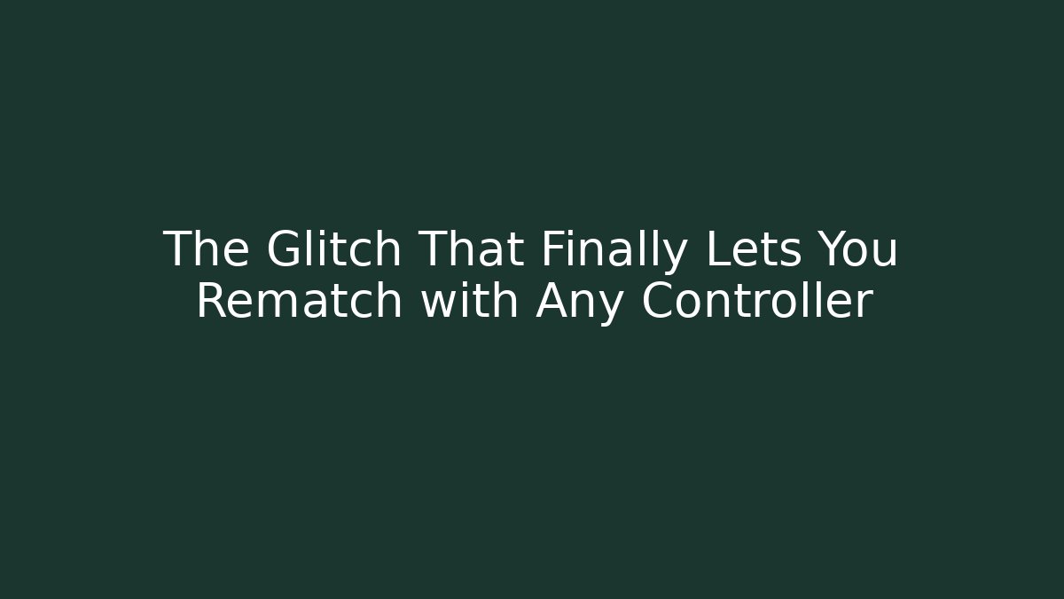 The Glitch That Finally Lets You Rematch with Any Controller
