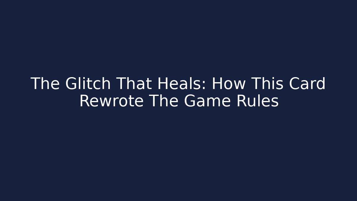 The Glitch That Heals: How This Card Rewrote The Game Rules
