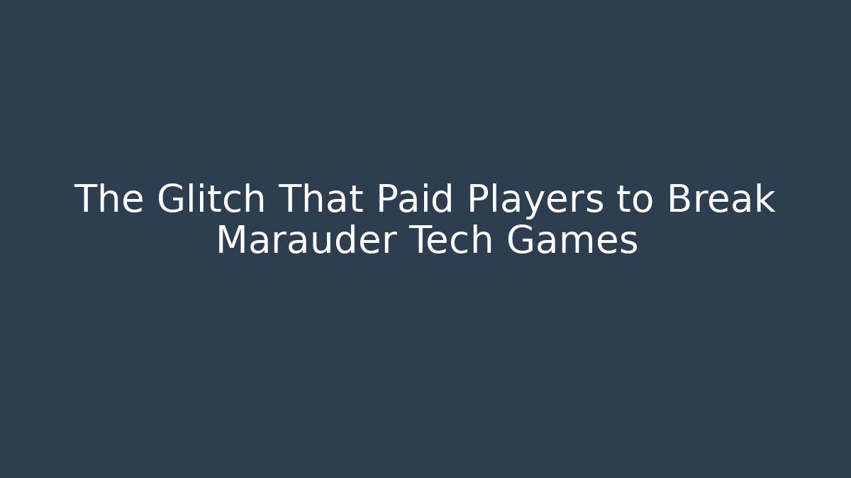 The Glitch That Paid Players to Break Marauder Tech Games