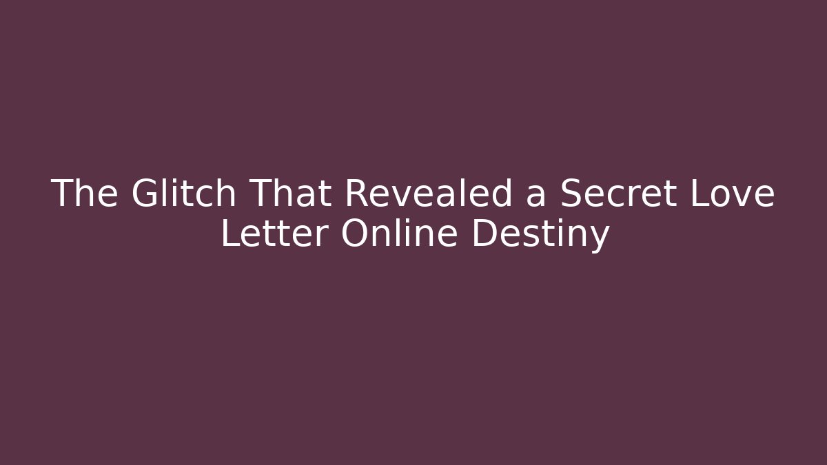 The Glitch That Revealed a Secret Love Letter Online Destiny