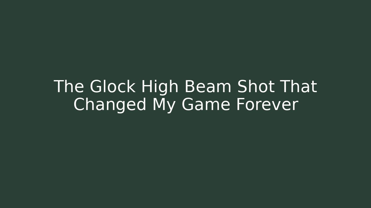 The Glock High Beam Shot That Changed My Game Forever