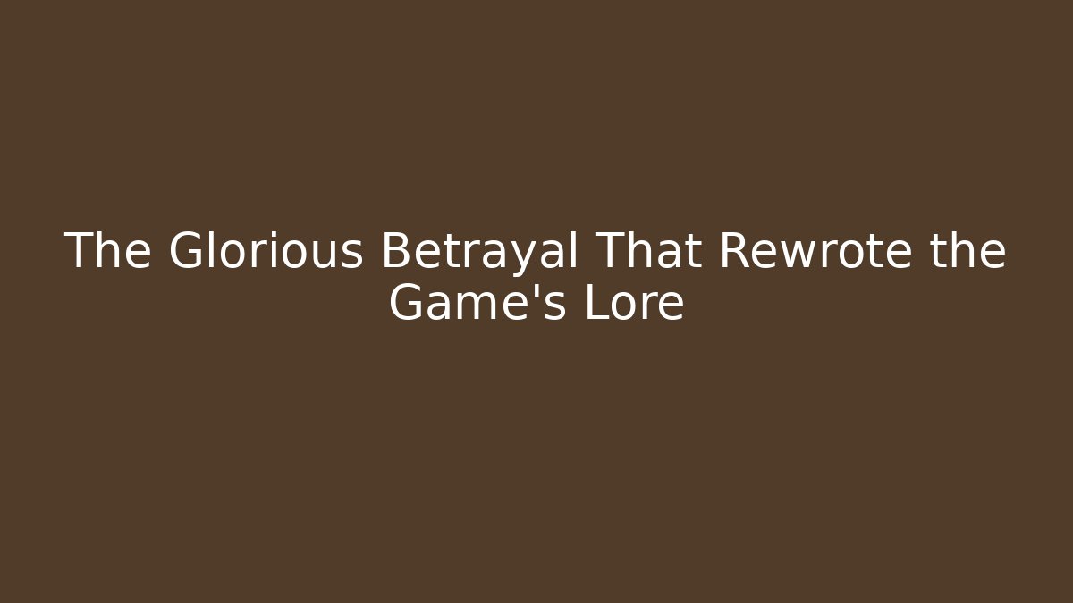 The Glorious Betrayal That Rewrote the Game's Lore
