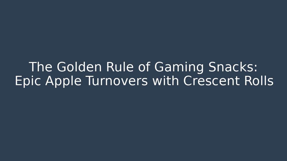 The Golden Rule of Gaming Snacks: Epic Apple Turnovers with Crescent Rolls