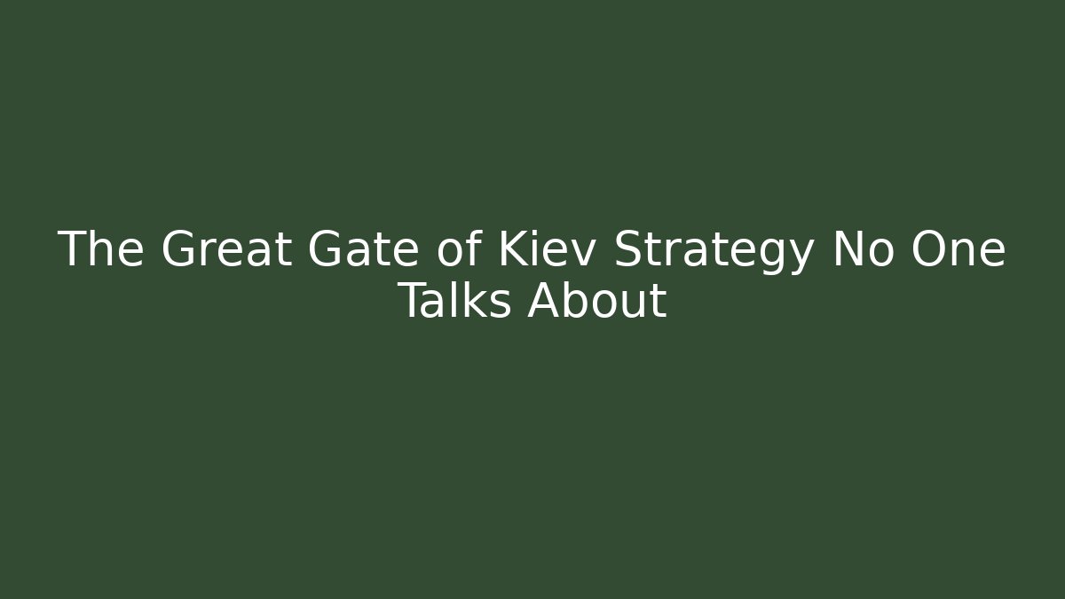 The Great Gate of Kiev Strategy No One Talks About