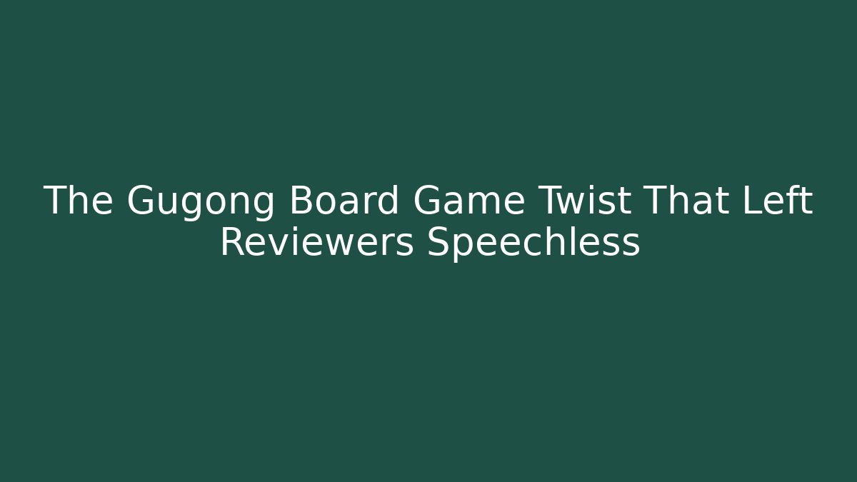 The Gugong Board Game Twist That Left Reviewers Speechless