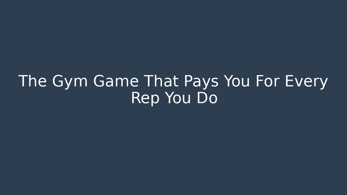The Gym Game That Pays You For Every Rep You Do