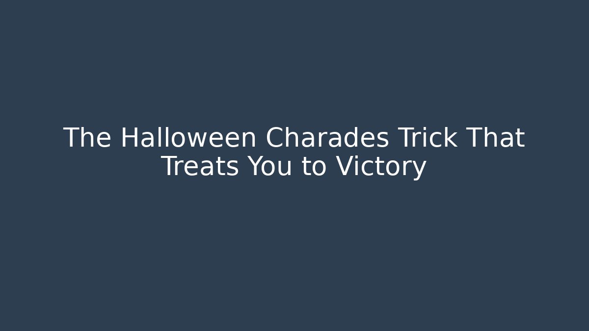 The Halloween Charades Trick That Treats You to Victory