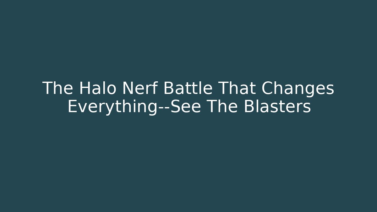 The Halo Nerf Battle That Changes Everything—See The Blasters