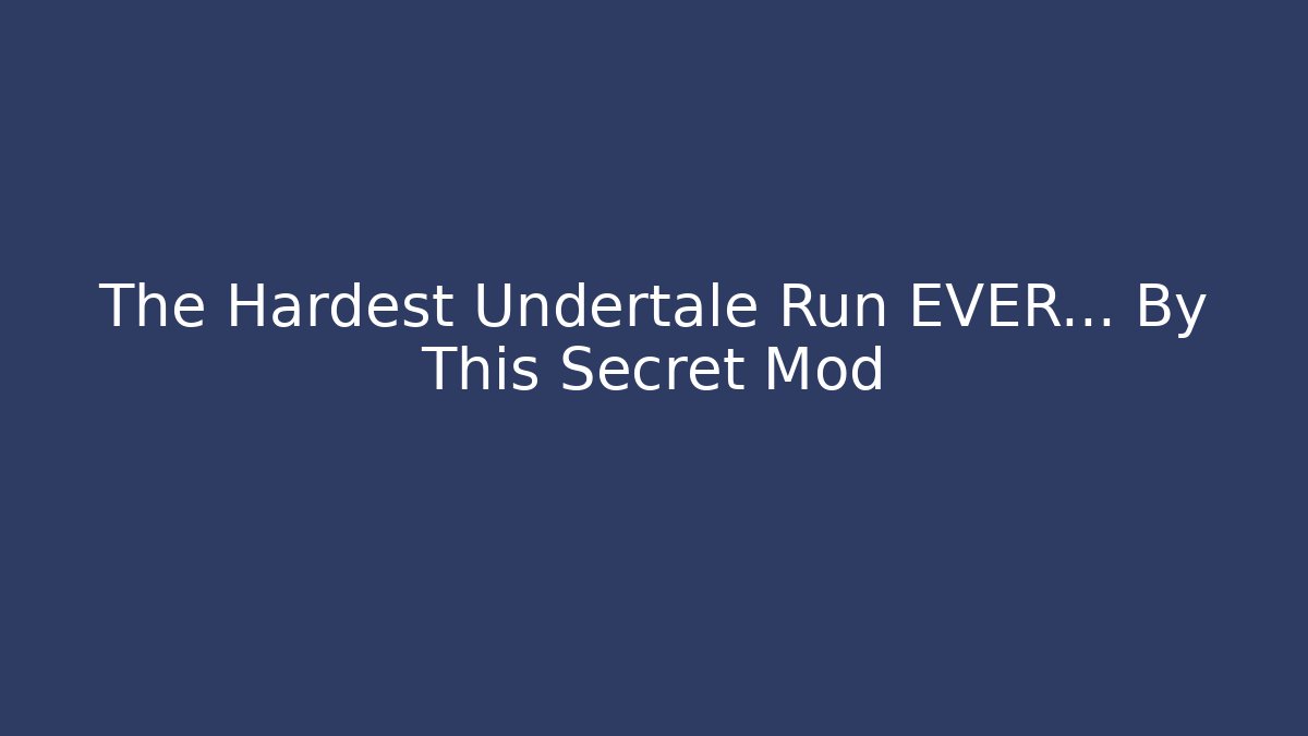 The Hardest Undertale Run EVER... By This Secret Mod - Andrea Zevedo