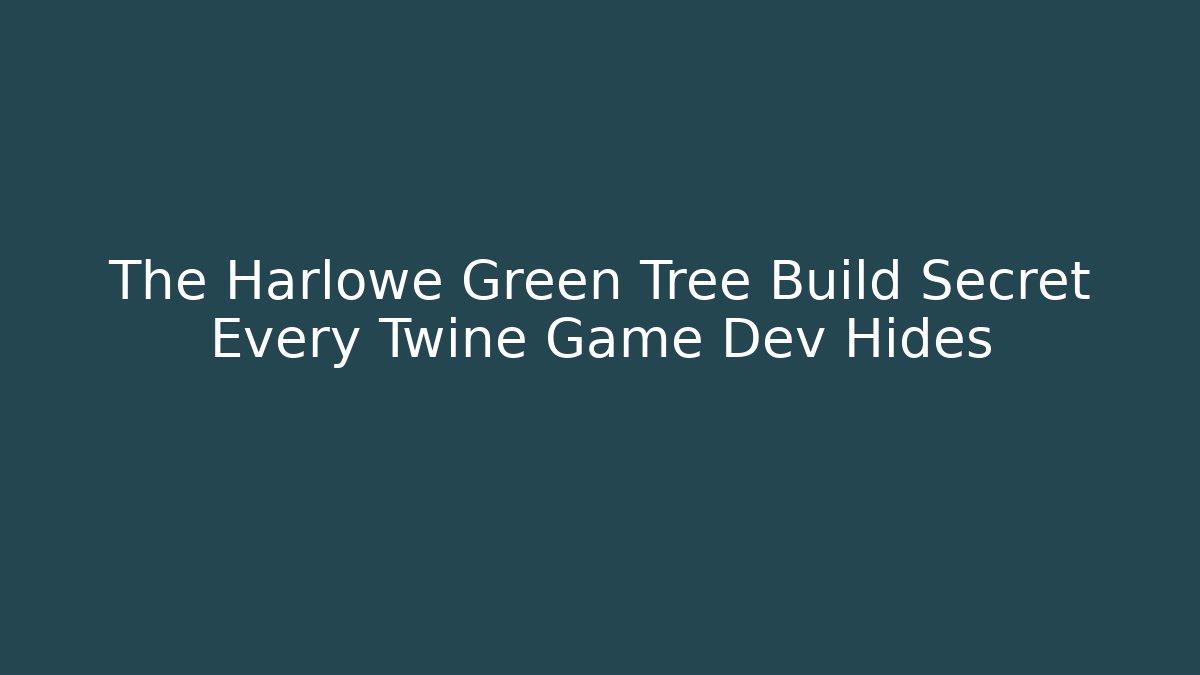 The Harlowe Green Tree Build Secret Every Twine Game Dev Hides