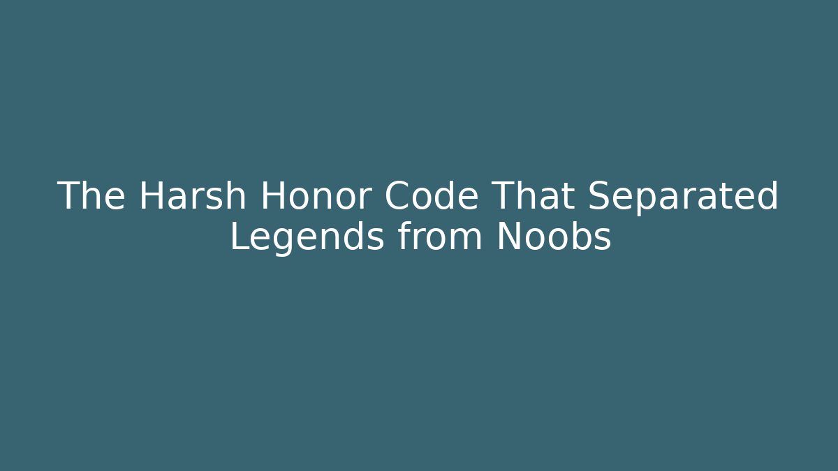The Harsh Honor Code That Separated Legends from Noobs