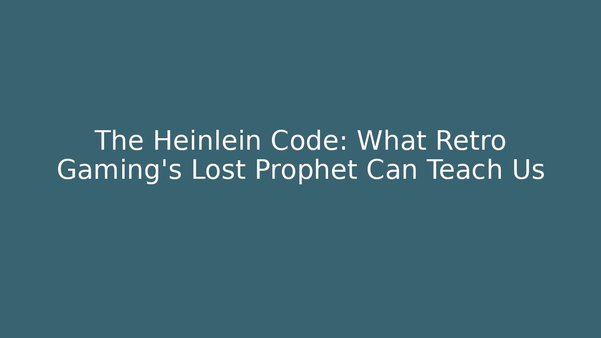 The Heinlein Code: What Retro Gaming's Lost Prophet Can Teach Us - Andrea Zevedo