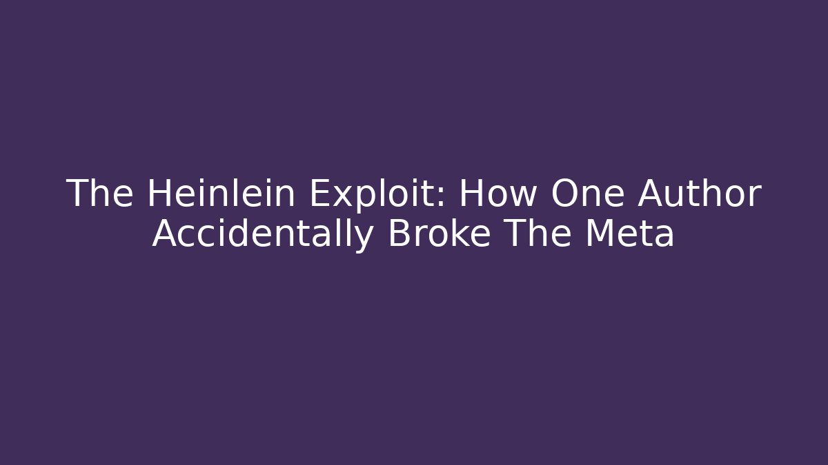 The Heinlein Exploit: How One Author Accidentally Broke The Meta