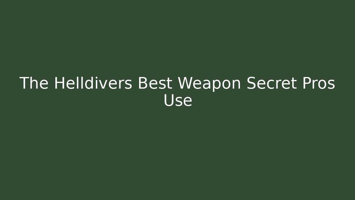 The Helldivers Best Weapon Secret Pros Use