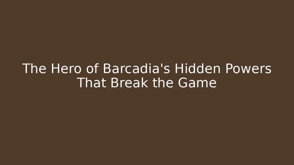 The Hero of Barcadia's Hidden Powers That Break the Game