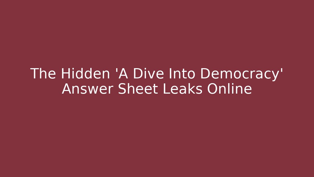 The Hidden 'A Dive Into Democracy' Answer Sheet Leaks Online